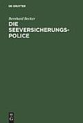 Die Seeversicherungs-Police: Leitfaden F?r Die PRAXIS Der G?terversicherung Nach Den Allgemeinen Deutschen Seeversicherungs-Bedingungen (Ads); Anha
