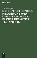 Die Composition Des Hexateuchs Und Der Historischen B?cher Des Alten Testaments: Mit Nachtr?gen