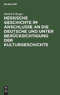 Hessische Geschichte Im Anschlusse an Die Deutsche Und Unter Ber?cksichtigung Der Kulturgeschichte: F?r Den Schulgebrauch Bearbeitet