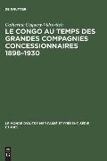 Le Congo au temps des grandes compagnies concessionnaires 1898-1930
