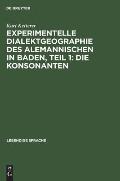 Experimentelle Dialektgeographie Des Alemannischen in Baden, Teil 1: Die Konsonanten