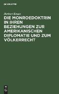 Die Monroedoktrin in Ihren Beziehungen Zur Amerikanischen Diplomatie Und Zum V?lkerrecht