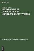 Metaphorical Organicism in Herder's Early Works: A Study of the Relation of Herder's Literary Idiom to His Worldview