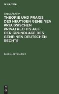 Franz F?rster: Theorie Und PRAXIS Des Heutigen Gemeinen Preu?ischen Privatrechts Auf Der Grundlage Des Gemeinen Deutschen Rechts. Band 4, Abteilung 2