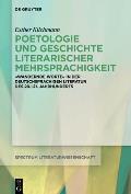 Poetologie Und Geschichte Literarischer Mehrsprachigkeit: Deutschsprachige Literatur in Translingualen Bewegungen (1900-2010)