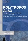 Polytropos Ajax: Roots, Evolution, and Reception of a Multifaceted Hero