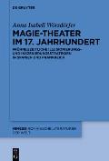 Magie-Theater Im 17. Jahrhundert: Fr?hneuzeitliche Illusionierungs- Und Inszenierungsstrategien in Spanien Und Frankreich