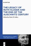 The Legacy of Ruth Kl?ger and the End of the Auschwitz Century