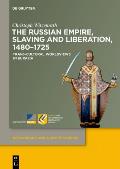 The Russian Empire, Slaving and Liberation, 1480-1725: Trans-Cultural Worldviews in Eurasia
