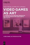 Video Games as Art: A Communication-Oriented Perspective on the Relationship Between Gaming and the Art