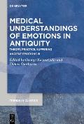 Medical Understandings of Emotions in Antiquity: Theory, Practice, Suffering. Ancient Emotions III