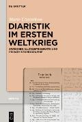Diaristik Im Ersten Weltkrieg: Zwischen Alltagspragmatik Und Privathistoriographie