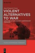 Violent Alternatives to War: Justifying Actions Against Contemporary Terrorism