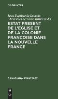 Estat Present de l'Eglise Et de la Colonie Fran?oise Dans La Nouvelle France
