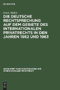 Die Deutsche Rechtsprechung Auf Dem Gebiete Des Internationalen Privatrechts in Den Jahren 1962 Und 1963