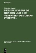Messire Robert de Borron Und Der Verfasser Des Didot-Perceval: Ein Beitrag Zur Kritik Der Graal-Romane