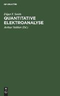Quantitative Elektroanalyse: Mit Einem Anhang: Organische Elementaranalyse Auf Elektrischem Wege