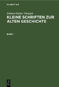 Johann Gustav Droysen: Kleine Schriften Zur Alten Geschichte. Band 1
