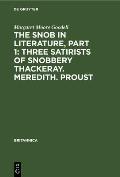 The Snob in Literature, Part 1: Three Satirists of Snobbery Thackeray. Meredith. Proust: With an Introductory Chapter on the History of the Word Snob