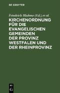 Kirchenordnung F?r Die Evangelischen Gemeinden Der Provinz Westfalen Und Der Rheinprovinz: Vom 5. M?rz 1835