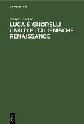Luca Signorelli Und Die Italienische Renaissance: Eine Kunsthistorische Monographie