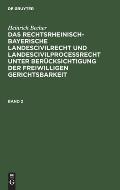Heinrich Becher: Das Rechtsrheinisch-Bayerische Landescivilrecht Und Landescivilproce?recht Unter Ber?cksichtigung Der Freiwilligen Gerichtsbarkeit. B