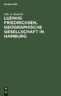 Ludwig Friedrichsen. Geographische Gesellschaft in Hamburg: Ein Bild Seines Lebens