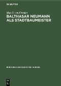 Balthasar Neumann ALS Stadtbaumeister