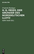 H. H. Meier, Der Gr?nder Des Norddeutschen Lloyd: Lebensbild Eines Bremer Kaufmanns, 1809-1898