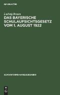 Das Bayerische Schulaufsichtsgesetz Vom 1. August 1922: Mit Erl?uterungen Und Einem Anhang