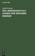 Die Lebensanschauungen Der Grossen Denker: Eine Entwicklungsgeschichte Des Lebensproblems Der Menschheit Von Plato Bis Zur Gegenwart