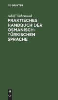 Praktisches Handbuch Der Osmanisch-T?rkischen Sprache: Mit Einem Schl?ssel