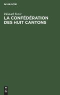 La Conf?d?ration Des Huit Cantons: ?tude Historique Sur La Suisse Au Xive Si?cle