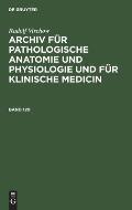 Rudolf Virchow: Archiv F?r Pathologische Anatomie Und Physiologie Und F?r Klinische Medicin. Band 120