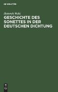 Geschichte Des Sonettes in Der Deutschen Dichtung: Mit Einer Einleitung. ?ber Heimat, Entstehung Und Wesen Der Sonettform