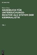 Hans Gross: Handbuch F?r Untersuchungsrichter ALS System Der Kriminalistik. Teil 2