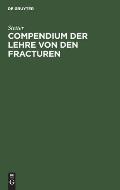 Compendium Der Lehre Von Den Fracturen: F?r Studierende Und ?rzte