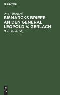 Bismarcks Briefe an Den General Leopold V. Gerlach: Mit Genehmigung Sr. Durchlaucht Des F?rsten V. Bismarck
