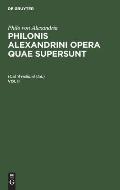 Philo Von Alexandria: Philonis Alexandrini Opera Quae Supersunt. Vol II