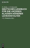 Deutsches Lesebuch F?r Die Unteren Klassen H?herer Lehranstalten