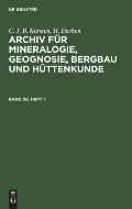 C. J. B. Karsten; H. Dechen: Archiv F?r Mineralogie, Geognosie, Bergbau Und H?ttenkunde. Band 26, Heft 1