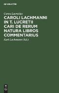 Caroli Lachmanni in T. Lucretii Cari de Rerum Natura Libros Commentarius