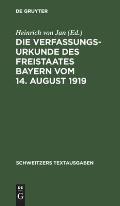 Die Verfassungsurkunde Des Freistaates Bayern Vom 14. August 1919: Mit Einer Einleitung, Erl?uterungen Und Einem Anhang