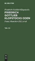 Friedrich Gottlieb Klopstocks: Friedrich Gottlieb Klopstocks Oden. Teil 1/2