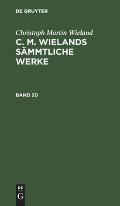 Christoph Martin Wieland: C. M. Wielands S?mmtliche Werke. Band 20