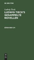 Ludwig Tieck: Ludwig Tieck's Gesammelte Novellen. B?ndchen 3/4