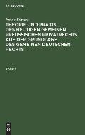 Franz F?rster: Theorie Und PRAXIS Des Heutigen Gemeinen Preu?ischen Privatrechts Auf Der Grundlage Des Gemeinen Deutschen Rechts. Band 1