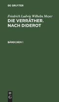 Friedrich Ludwig Wilhelm Meyer: Die Verr?ther. Nach Diderot. B?ndchen 1