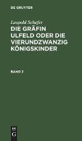 Leopold Schefer: Die Gr?fin Ulfeld Oder Die Vierundzwanzig K?nigskinder. Band 2