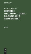 W. M. L. de Wette: Heinrich Melchthal Oder Bildung Und Gemeingeist. Teil 1